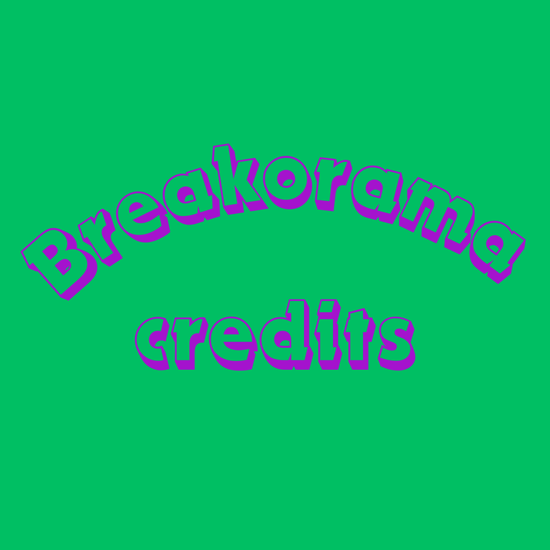 Breakorama Credits
